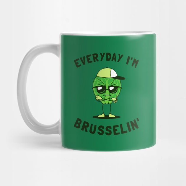 Everyday I'm Brusselin' by dumbshirts